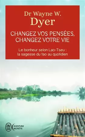 Couverture du produit · Changez vos pensées, changez votre vie: Le bonheur selon Lao-Tseu : la sagesse du tao au quotidien