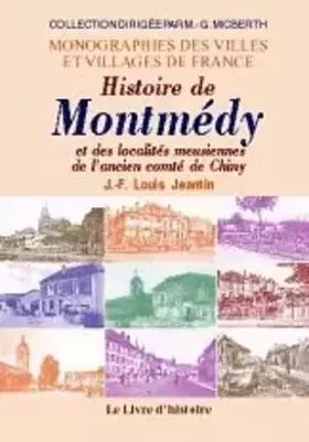 Couverture du produit · Histoire de Montmédy et des localités meusiennes de l'ancien comté de Chiny - répertoire général des communes, villages, hameau