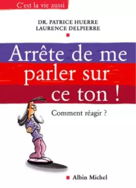 Couverture du produit · Arrête de me parler sur ce ton ! Comment réagir ?