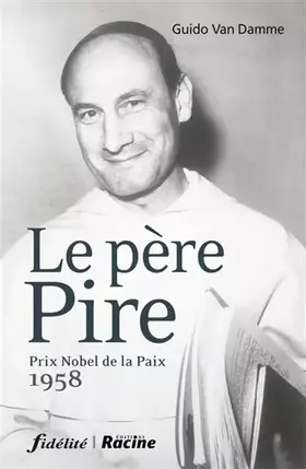 Couverture du produit · Le père Pire: Prix Nobel de la Paix 1958