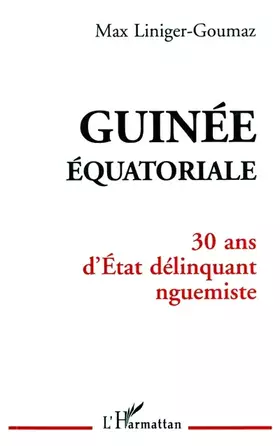 Couverture du produit · Guinée Équatoriale: 30 ans d'Etat délinquant nguemiste
