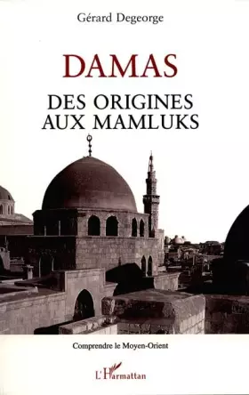 Couverture du produit · Damas: Des origines aux Mamluks