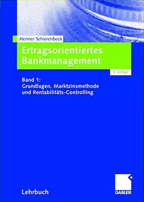 Couverture du produit · Ertragsorientiertes Bankmanagement Band 1: Grundlagen, Marktzinsmethode und Rentabilitäts-Controlling