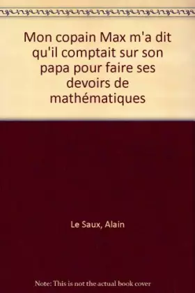 Couverture du produit · Mon copain Max m'a dit qu'il comptait sur son papa pour faire ses devoirs de mathématiques