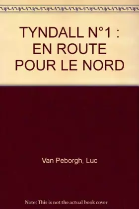 Couverture du produit · TYNDALL N°1 : EN ROUTE POUR LE NORD
