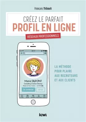 Couverture du produit · Créez le parfait profil en ligne. Réseaux professionnels: La méthode pour plaire aux recruteurs et aux clients