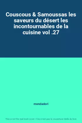Couverture du produit · Couscous & Samoussas les saveurs du désert les incontournables de la cuisine vol .27
