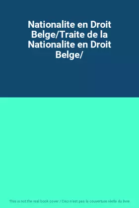 Couverture du produit · Nationalite en Droit Belge/Traite de la Nationalite en Droit Belge/