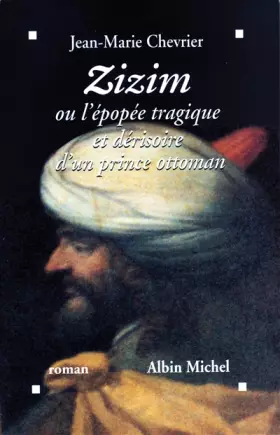 Couverture du produit · Zizim ou L'Epopée tragique et dérisoire d'un prince ottoman