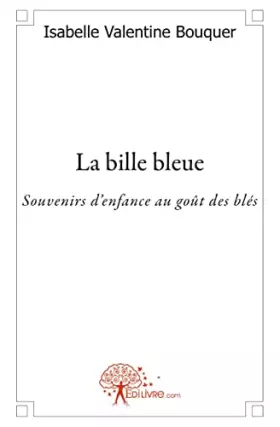 Couverture du produit · La bille bleue: souvenirs d'enfance au goût des blés