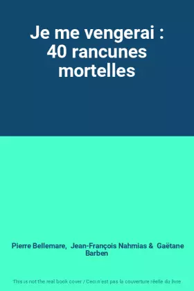 Couverture du produit · Je me vengerai : 40 rancunes mortelles