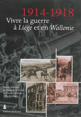 Couverture du produit · 1914-1918. Vivre la guerre à Liège et en Wallonie