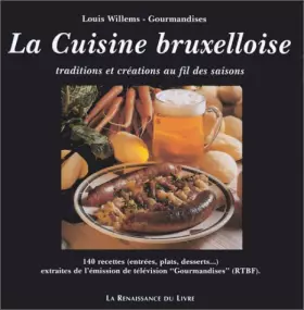 Couverture du produit · La Cuisine bruxelloise : Traditions et créations au fil des saisons, 140 recettes (entrées, plats,deserts... ) extraites de l'e