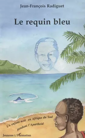 Couverture du produit · Le requin bleu: Un enfant noir en Afrique du Sud pendant l'Apartheid