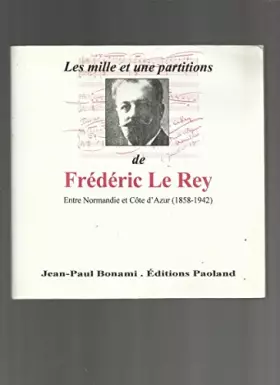 Couverture du produit · Les mille et une partitions de Frédéric Le Rey : 1858-1942 (Collection Recouvrance)