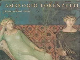Couverture du produit · Ambrogrio Lorenzetti. Le Palais Communal, Sienne