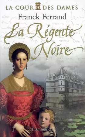 Couverture du produit · La Cour des Dames, Tome 1 : La Régente Noire