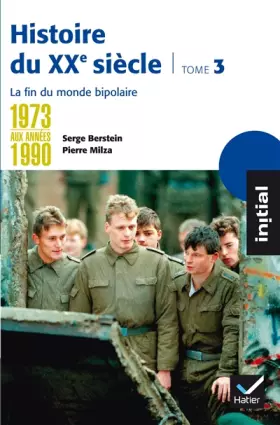 Couverture du produit · Initial - Histoire du XXe siècle tome 3 : De 1973 aux années 1990, la fin du monde bipolaire