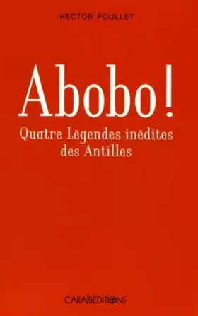 Couverture du produit · Abobo ! : Quatre légendes antillaises inédites