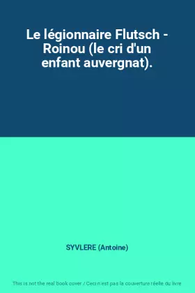 Couverture du produit · Le légionnaire Flutsch - Roinou (le cri d'un enfant auvergnat).