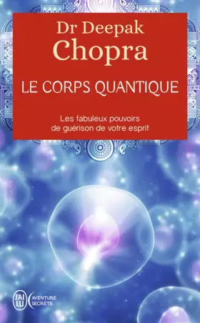 Couverture du produit · Le corps quantique - Le fabuleux pouvoir de guérison de votre esprit