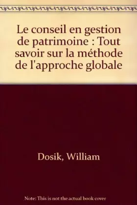 Couverture du produit · Le conseil en gestion de patrimoine : Tout savoir sur la méthode de l'approche globale