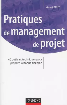 Couverture du produit · Pratiques de management de projet - 40 outils et techniques pour prendre la bonne décision