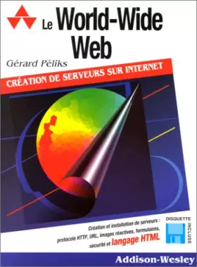 Couverture du produit · Le World-Wide Web, navigation et création de serveurs