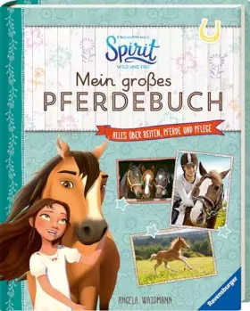 Couverture du produit · Dreamworks Spirit Wild und Frei: Mein großes Pferdebuch: Alles über Reiten, Pferde und Pflege