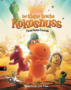 Couverture du produit · Der kleine Drache Kokosnuss - Bilderbuch zum Film: Feuerfeste Freunde (Bücher zum Film, Band 1)