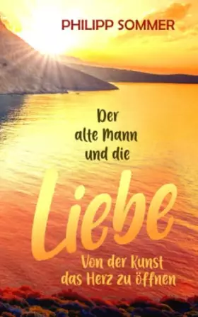 Couverture du produit · Der alte Mann und die Liebe: Von der Kunst das Herz zu öffnen