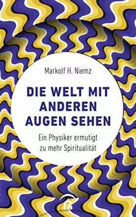 Couverture du produit · Die Welt mit anderen Augen sehen: Ein Physiker ermutigt zu mehr Spiritualität