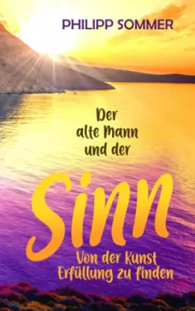 Couverture du produit · Der alte Mann und der Sinn: Von der Kunst Erfüllung zu finden