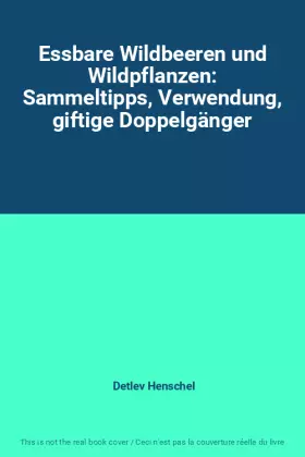 Couverture du produit · Essbare Wildbeeren und Wildpflanzen: Sammeltipps, Verwendung, giftige Doppelgänger