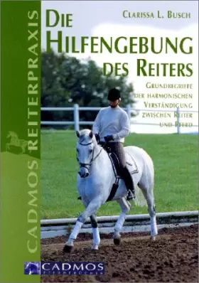 Couverture du produit · Die Hilfengebung des Reiters: Grundbegriffe der harmonischen Verständigung zwischen Reiter und Pferd (Cadmos Reiterpraxis)