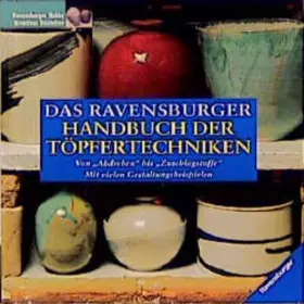 Couverture du produit · Das Ravensburger Handbuch der Töpfertechniken: Von "Abdrehen" bis "Zuschlagstoffe". Mit vielen Gestaltungsbeispielen