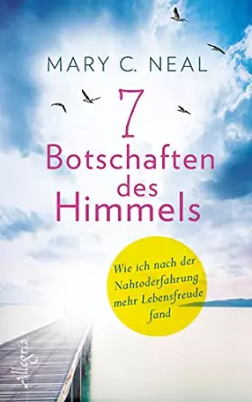 Couverture du produit · 7 Botschaften des Himmels: Wie ich nach der Nahtoderfahrung mehr Lebensfreude fand