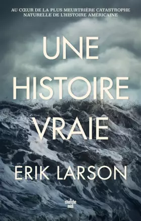Couverture du produit · Une histoire vraie - Au cœur de la plus meurtrière catastrophe naturelle de l'histoire américaine