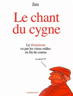 Couverture du produit · Le chant du cygne T01: Le féminisme vu par les vieux mâles en fin de course