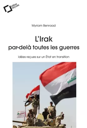 Couverture du produit · L'irak, par-dela toutes les guerres: idées reçues sur un Etat en transition