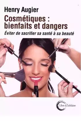 Couverture du produit · Cosmétiques : bienfaits et dangers: Éviter de sacrifier sa beauté à sa santé
