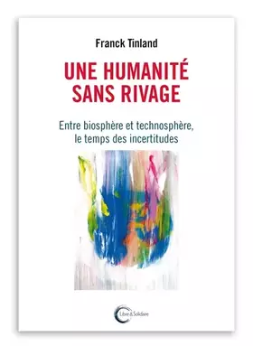 Couverture du produit · Une humanité sans rivage: Entre biosphère et technosphère, le temps des incertitudes