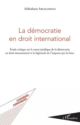 Couverture du produit · La démocratie en droit international: Étude critique sur le statut juridique de la démocratie en droit international et la légi