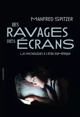 Couverture du produit · Les ravages des écrans: Les pathologies à l'ère numérique