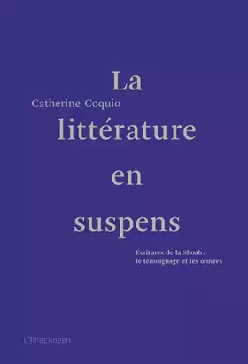 Couverture du produit · La littérature en suspens: Ecritures de la Shoah : le témoignage et les oeuvres