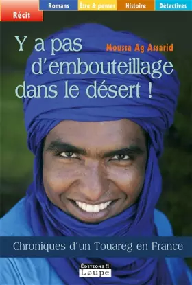 Couverture du produit · Y a pas d'embouteillages dans le désert ! : Chroniques d'un Touareg en France (grands caractères)
