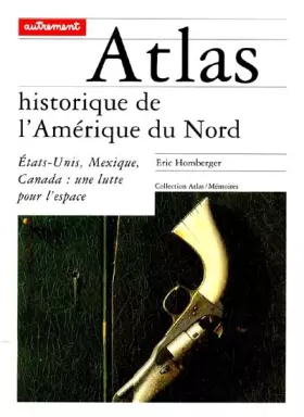 Couverture du produit · ATLAS HISTORIQUE DE L'AMERIQUE DU NORD. Etats-Unis, Mexique, Canada : une lutte pour l'espace