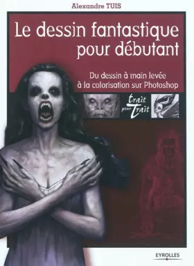 Couverture du produit · Le dessin fantastique pour débutant: Du dessin à main levée à la colorisation sur Photoshop