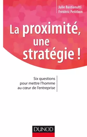 Couverture du produit · La proximité, une stratégie ! Six questions pour mettre l'homme au coeur de l'entreprise