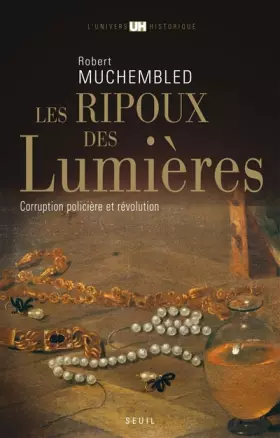 Couverture du produit · Les Ripoux des Lumières. Corruption policière et Révolution